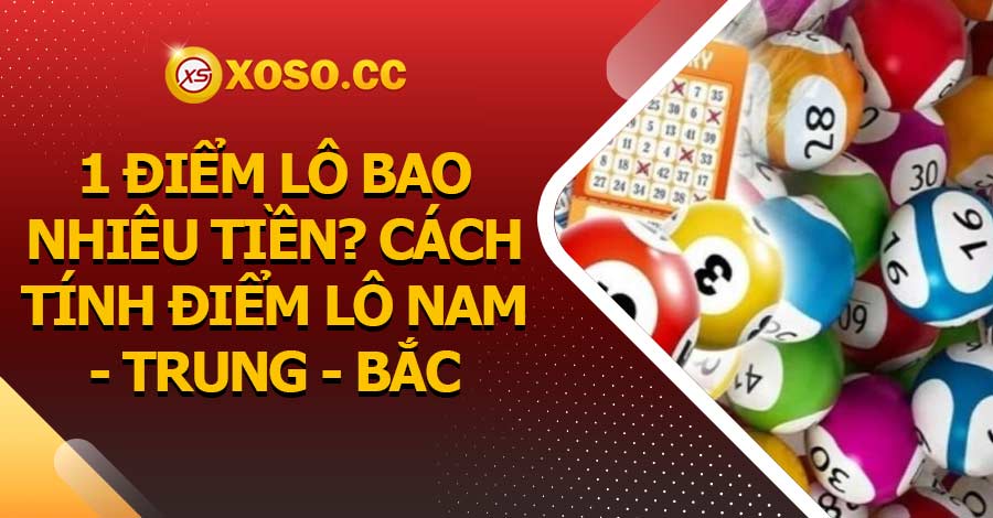 1 điểm lô bao nhiêu tiền? Cách tính điểm lô Nam - Trung - Bắc 9 1 điểm lô bao nhiêu tiền? Cách tính điểm lô Nam – Trung – Bắc