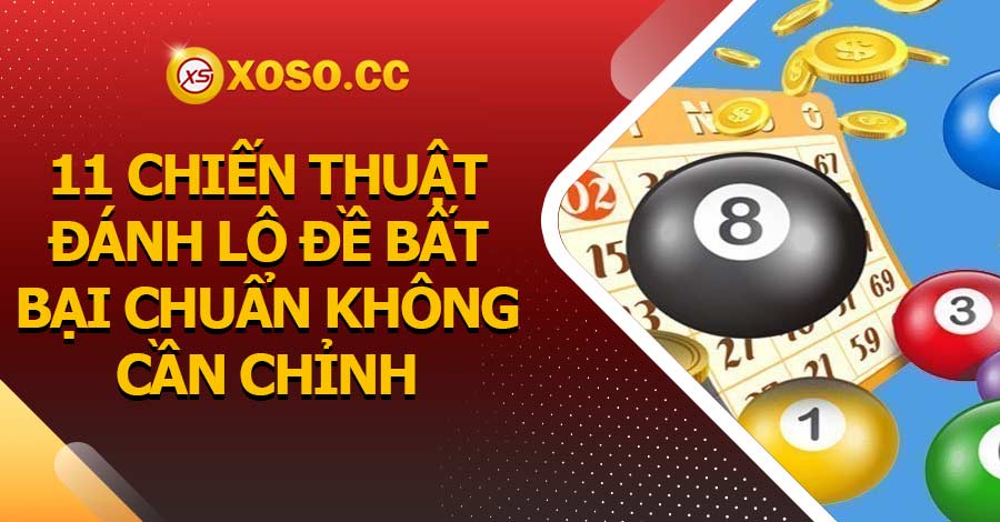 11 Chiến thuật đánh lô đề bất bại chuẩn không cần chỉnh