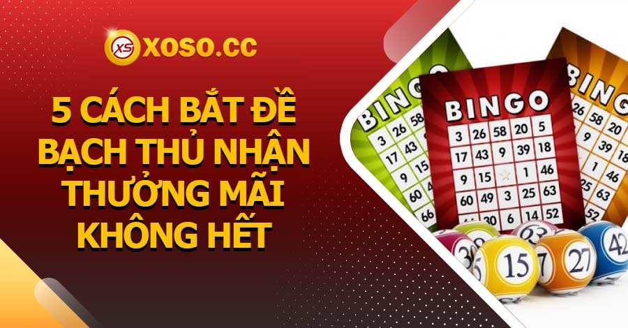 5 Cách bắt đề bạch thủ nhận thưởng mãi không hết 1 5 Cách bắt đề bạch thủ nhận thưởng mãi không hết