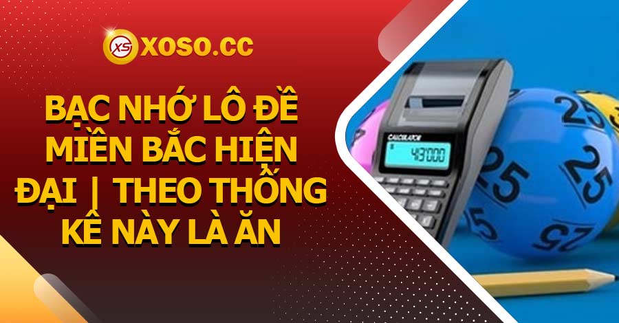 Bạc nhớ lô đề Miền Bắc hiện đại | Theo thống kê này là ăn 5 Bạc nhớ lô đề Miền Bắc hiện đại | Theo thống kê này là ăn
