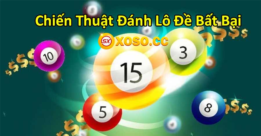 11 Chiến thuật đánh lô đề bất bại chuẩn không cần chỉnh 5 Chiến thuật đánh lô đề bất bại hàng đầu: Học, học mãi