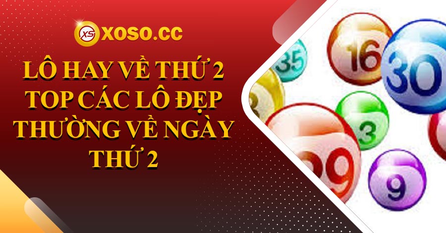 Lô hay về thứ 2 – Top các lô đẹp thường về ngày thứ 2