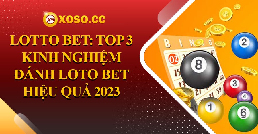 Lotto Bet: Top 3 kinh nghiệm đánh Loto Bet hiệu quả 2023 2 Lotto Bet: Top 3 kinh nghiệm đánh Loto Bet hiệu quả 2023