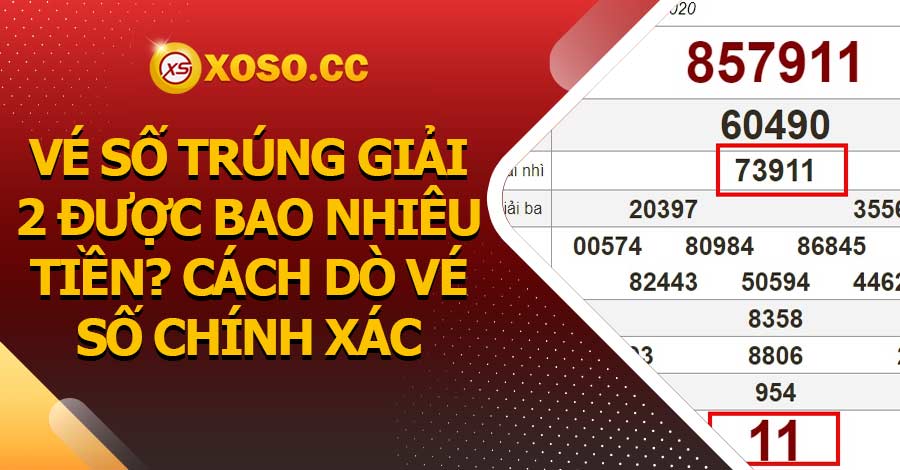 Vé số trúng giải 2 được bao nhiêu tiền? Cách dò vé số chính xác