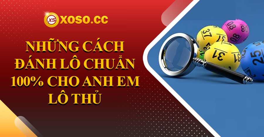 Tổng hợp những cách đánh lô chuẩn 100% cho anh em lô thủ 10 cach-danh-lo-chuan-100-cho-anh-em-lo-thu