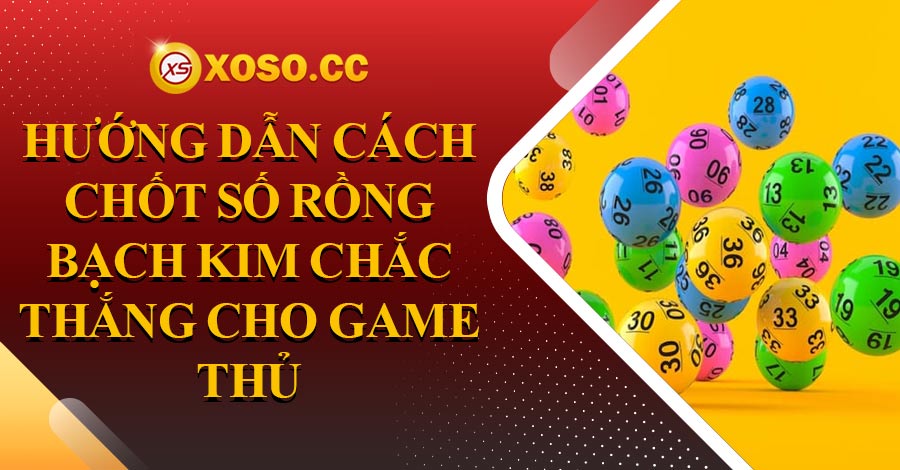 Hướng dẫn cách chốt số rồng bạch kim chắc thắng cho game thủ