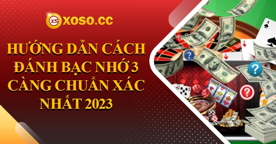 Hướng dẫn cách đánh bạc nhớ 3 càng chuẩn xác nhất 2023 6 Hướng dẫn cách đánh bạc nhớ 3 càng chuẩn xác nhất 2023