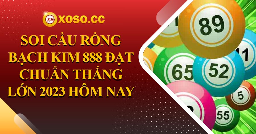 Soi Cầu Rồng Bạch Kim 888 Đạt Chuẩn Thắng Lớn 2023 Hôm Nay