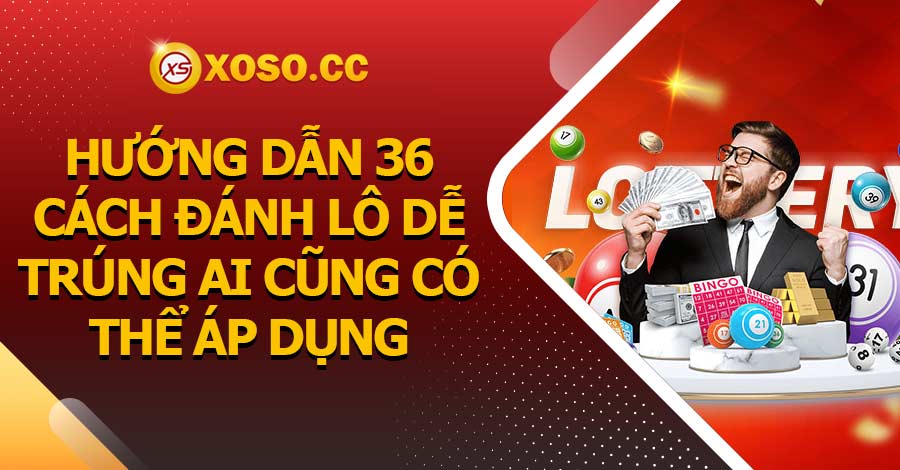 Hướng dẫn 36 cách đánh lô dễ trúng ai cũng có thể áp dụng 8 Hướng dẫn 36 cách đánh lô dễ trúng ai cũng có thể áp dụng
