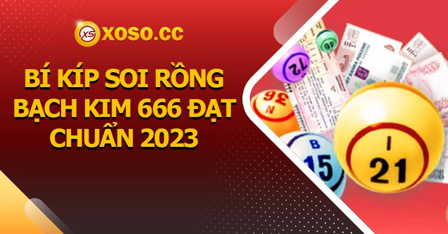 Bí Kíp Soi Rồng Bạch Kim 666 Đạt Chuẩn 2024 5 Bí Kíp Soi Rồng Bạch Kim 666 Đạt Chuẩn 2023