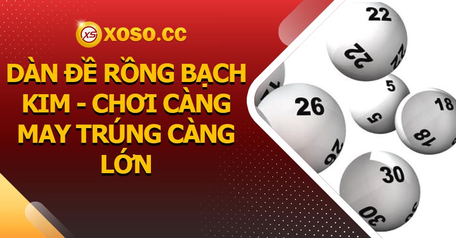 Dàn đề rồng bạch kim - Chơi càng may trúng càng lớn