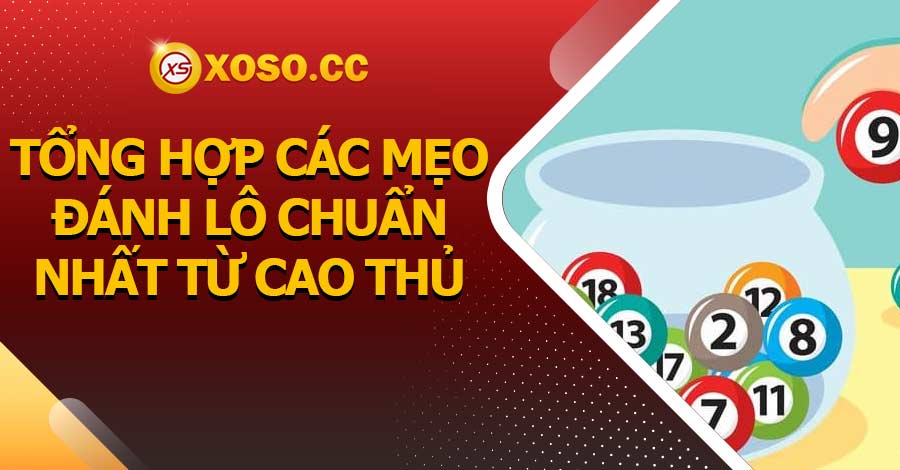 Tổng hợp các mẹo đánh lô chuẩn nhất từ cao thủ 7 Tổng hợp các mẹo đánh lô chuẩn nhất từ cao thủ