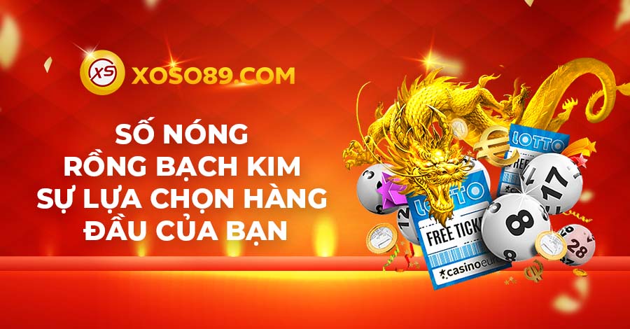 Số nóng Rồng bạch kim - sự lựa chọn hàng đầu của bạn