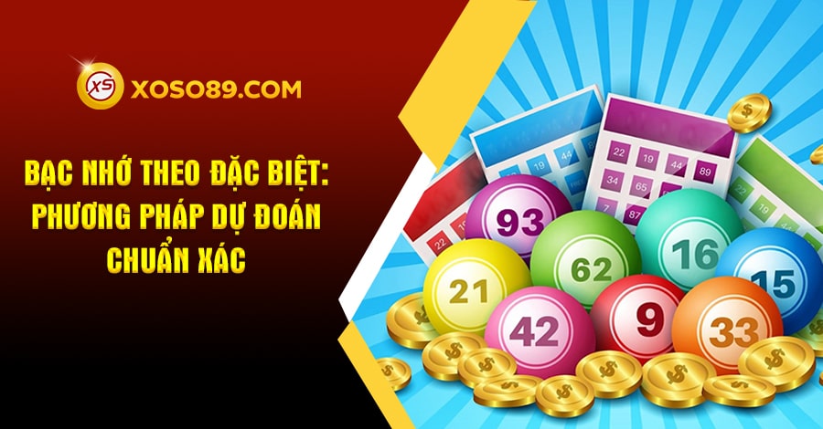 Bạc nhớ theo đặc biệt: Phương pháp dự đoán chuẩn xác 7 Bạc nhớ theo đặc biệt: Phương pháp dự đoán chuẩn xác