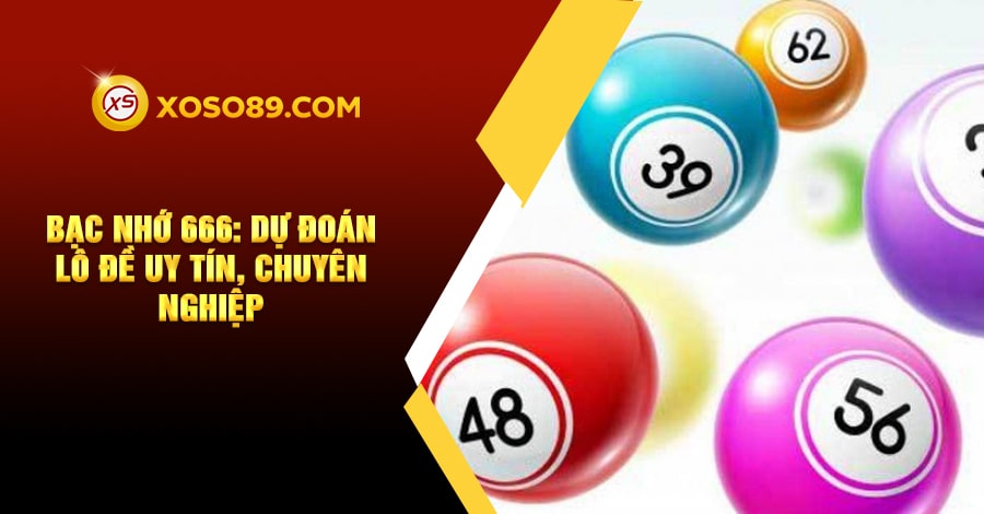Bạc nhớ 666: Dự đoán lô đề uy tín, chuyên nghiệp 7 Bạc nhớ 666: Dự đoán lô đề uy tín, chuyên nghiệp
