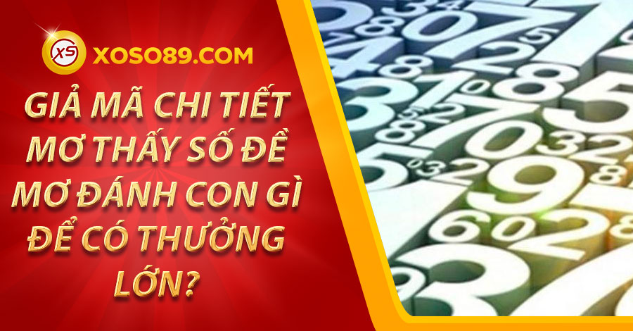 Giả mã chi tiết mơ thấy số đề đánh con gì để có thưởng lớn?