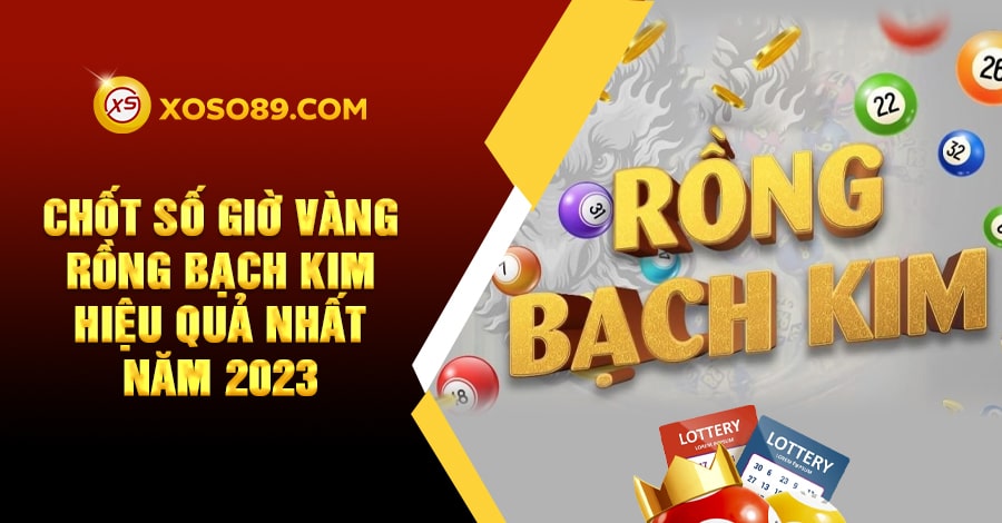 Chốt số giờ vàng rồng bạch kim hiệu quả nhất năm 2024 4 Chốt số giờ vàng rồng bạch kim hiệu quả nhất năm 20234