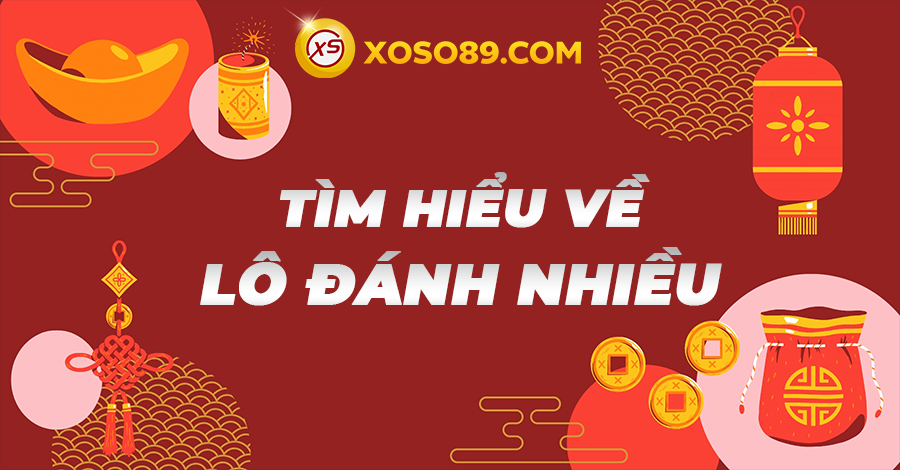 Tìm Hiểu Thông Tin Về Lô Đánh Nhiều Chi Tiết Nhất 2024 5 Tìm hiểu về lô đánh nhiều cùng chuyên gia xoso89.com